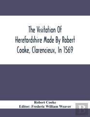 The Visitation Of Herefordshire Made By Robert Cooke, Clarencieux, In 1569