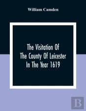 The Visitation Of The County Of Leicester In The Year 1619