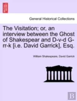 Bertrand.pt - The Visitation; Or, An Interview Between The Ghost Of Shakespear And D-V-D G-Rr-K (I.E. David Garrick), Esq.