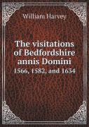 The Visitations Of Bedfordshire Annis Domini 1566, 1582, And 1634