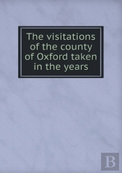 The Visitations Of The County Of Oxford Taken In The Years
