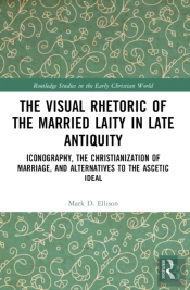 The Visual Rhetoric Of The Married Laity In Late Antiquity