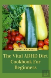 The Vital Adhd Diet Cookbook For Beginners