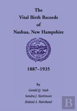 The Vital Birth Records Of Nashua, New Hampshire, 1887-1935
