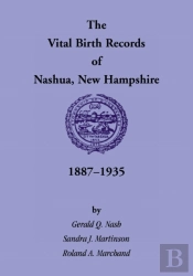 The Vital Birth Records Of Nashua, New Hampshire, 1887-1935