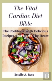 The Vital Cardiac Diet Bible