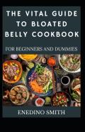 The Vital Guide To Bloated Belly Cookbook For Beginners And Dummies