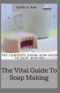 The Vital Guide To Soap Making