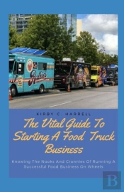 The Vital Guide To Starting A Food Truck Business