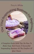 The Vital Soapmaking Business For Beginners