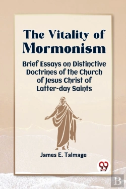 Bertrand.pt - The Vitality Of Mormonism Brief Essays On Distinctive Doctrines Of The Church Of Jesus Christ Of Latter-Day Saints