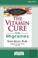 The Vitamin Cure For Migraines (16pt Large Print Edition)