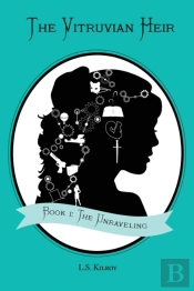 The Vitruvian Heir: Book I: The Unraveli