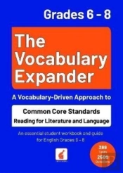 The Vocabulary Expander: Common Core Standards Reading For Literature And Language Grades 6 - 8