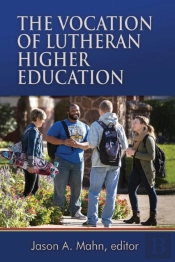The Vocation Of Lutheran Higher Education