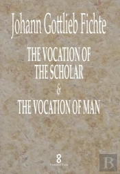 The Vocation Of The Scholar & The Vocation Of Man