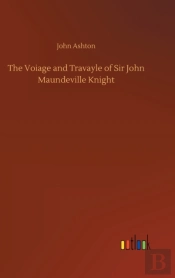 The Voiage And Travayle Of Sir John Maundeville Knight
