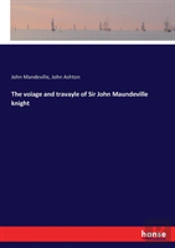 The Voiage And Travayle Of Sir John Maundeville Knight