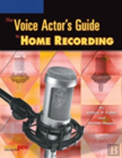 Bertrand.pt - The Voice Actor'S Guide To Home Recording
