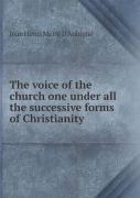 The Voice Of The Church One Under All The Successive Forms Of Christianity