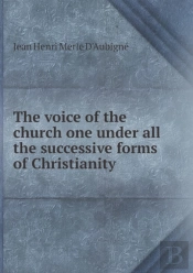 The Voice Of The Church One Under All The Successive Forms Of Christianity