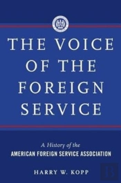 The Voice Of The Foreign Service:  A History Of The American Foreign Service Association