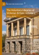 The Voluntary Libraries Of Victorian Britain: Volume 1