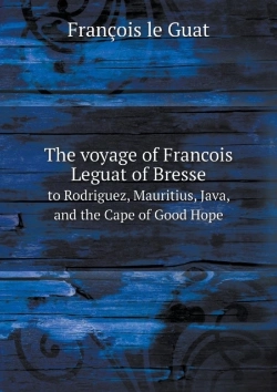 Bertrand.pt - The Voyage Of Francois Leguat Of Bresse To Rodriguez, Mauritius, Java, And The Cape Of Good Hope
