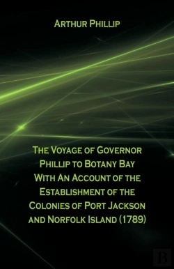 Bertrand.pt - The Voyage Of Governor Phillip To Botany Bay With An Account Of The Establishment Of The Colonies Of Port Jackson And Norfolk Island (1789)