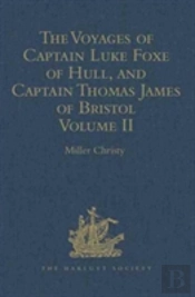 The Voyages Of Captain Luke Foxe Of Hull, And Captain Thomas James Of Bristol, In Search Of A North-West Passage, In 1631-32
