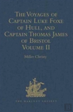 Bertrand.pt - The Voyages Of Captain Luke Foxe Of Hull, And Captain Thomas James Of Bristol, In Search Of A North-West Passage, In 1631-32
