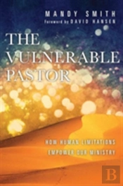 The Vulnerable Pastor Â€“ How Human Limitations Empower Our Ministry