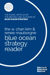The W. Chan Kim And Renee Mauborgne Blue Ocean Strategy Reader