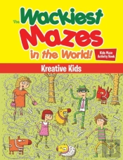 The Wackiest Mazes In The World! Kids Maze Activity Book