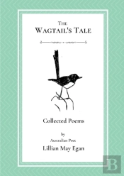 The Wagtail'S Tale: Collected Poems