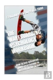 The Wakeboarding Psychology Workbook: Ho