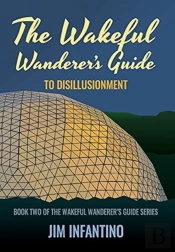 The Wakeful Wanderer'S Guide To Disillusionment