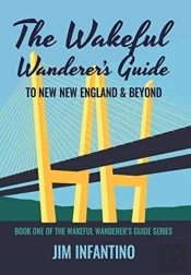 The Wakeful Wanderer'S Guide To New New England & Beyond