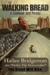 The Walking Bread; The Bread Will Rise!: A Cookbook (And A Parody)