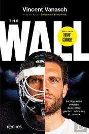 The Wall : La Biographie Officielle Du Meilleur Gardien De Hockey Du Monde