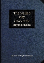 The Walled City A Story Of The Criminal Insane