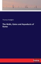 The Walls, Gates And Aqueducts Of Rome