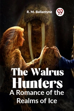 Bertrand.pt - The Walrus Hunters A Romance Of The Realms Of Ice (Edition2023)