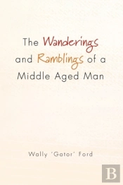 The Wanderings And Ramblings Of A Middle Aged Man