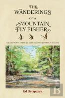 The Wanderings Of A Mountain Fly Fisher
