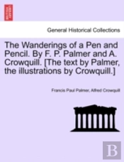 The Wanderings Of A Pen And Pencil. By F. P. Palmer And A. Crowquill. (The Text By Palmer, The Illustrations By Crowquill.)