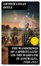 The Wanderings Of A Spiritualist : On The Warpath In Australia, 1920-1921