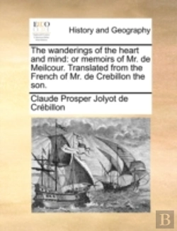 Bertrand.pt - The Wanderings Of The Heart And Mind: Or Memoirs Of Mr. De Meilcour. Translated From The French Of Mr. De Crebillon The Son.