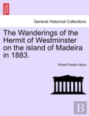 The Wanderings Of The Hermit Of Westminster On The Island Of Madeira In 1883.