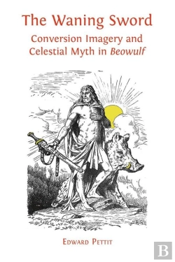 Bertrand.pt - The Waning Sword: Conversion Imagery And Celestial Myth In Beowulf